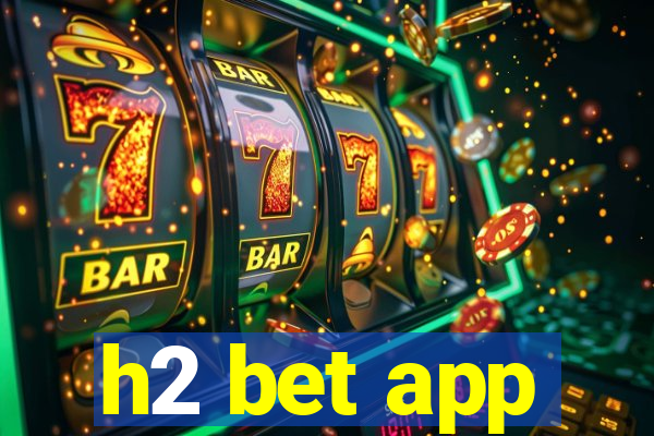 h2 bet app